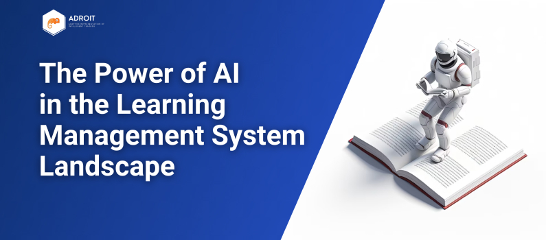 Revolutionizing Learning with Adroit LMS: The Power of AI in the Learning Management System Landscape